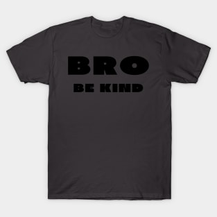 Bro be kind T-Shirt